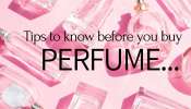 Perfume Tips: How To Buy Perfume: ఎలాంటి పెర్ఫ్యూమ్ కొనాలో మీకు తెలుసా?